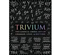 Trivium: The Classical Liberal Arts of Grammar, Logic, & Rhetoric by John Michel