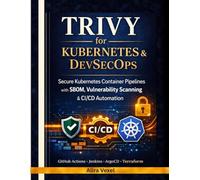 Trivy for Kubernetes & DevSecOps: Build Secure Container Pipelines with SBOM, Supply Chain Scanning & CI/CD Automation Using GitHub Actions, Jenkins, ArgoCD, Terraform & Helm