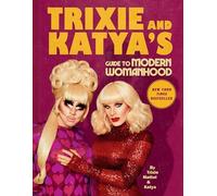 Trixie Mattel Katya Trixie and Katya's Guide to Modern Womanhood (Hardback)