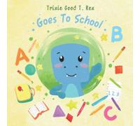 Trixie Good T. Rex Goes To School