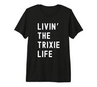Trixie Living The Trixie Life Name Premium T-Shirt