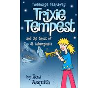 Trixie Tempest and the Ghost of St Aubergine’s: A Hilarious Mystery About Ghostly Goings-On at School: Book 2 (Tweenage Tearaway)