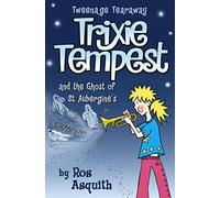 Trixie Tempest and the Ghost of St Aubergine’s: Book 2 (Tweenage Tearaway)