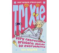 Trixie Very Extremely Brilliant Guide to Everything: A Hilarious Illustrated Children’s Book of Tips for Primary School Kids