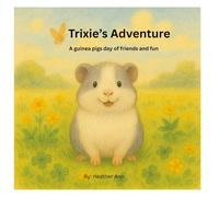 Trixie's Adventure: A guinea pigs day of friends and fun. (Animal Adventures)