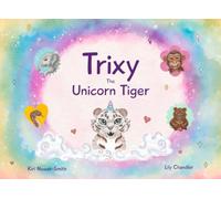 Trixy The Unicorn Tiger: A delightful jungle tale about how being different can be your greatest gift.