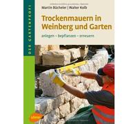 Trockenmauern in Weinberg und Garten: Anlegen, , Bucheler, Kolb Hardco HB.
