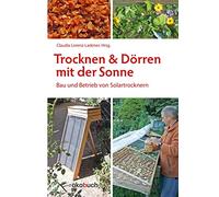 Trocknen und Dörren mit der Sonne: Bau und Betrieb von Solartrocknern