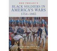 Troiani, Don - Don Troiani's Black Soldiers in America's Wars: 1754-1865