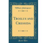 Troilus and Cressida (Classic Reprint)