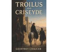 Troilus and Criseyde: A Trojan Prince, a Defector’s Daughter, and a Promise War May Break