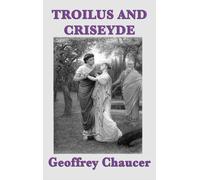 Troilus and Criseyde : Chaucer's Tragic Romance of the Trojan War