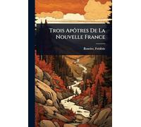 Trois Apôtres De La Nouvelle France
