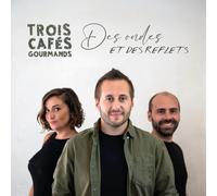 TROIS CAFES GOURMANDS - Des ondes et des reflets