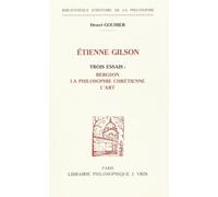 Trois Essais Sur Etienne Gilson: Bergson, La Philosophie Chretienne, l'Art (Bibliothaeque D'Histoire de La Philosophie,)