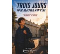 Trois jours pour réaliser mon rêve: Mon recrutement pour devenir pompier de Paris