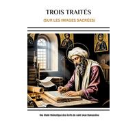 Trois traités (sur les images sacrées): Une étude thématique des écrits de saint Jean Damascène (Série d'Histoire de l'Église Primitive)
