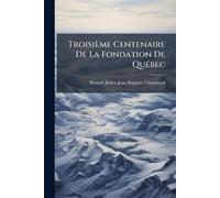 Troisième Centenaire De La Fondation De QuÃ(c)bec