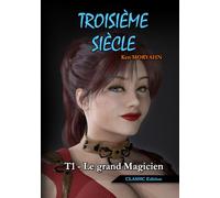Troisième siècle - Tome 1 : Le grand Magicien (CLASSIC Edition): Science-Fantasy épique et romance dans un monde détruit (Troisième siècle - CLASSIC Edition)