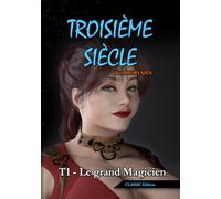 Troisième siècle - Tome 1 : Le grand Magicien (CLASSIC Edition): Science-Fantasy épique et romance dans un monde détruit (Troisième siècle - CLASSIC Edition)