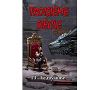 Troisième siècle - Tome 3 : Le royaume (EXPLICIT Edition): Une saga adulte entre technologie oubliée et relations polyamoureuses ([Format POCHE] Troisième siècle - EXPLICIT Edition (18+))