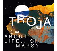 Troja - How About Life On Mars?