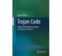 Trojan Code: Adversarial Machine Learning and Secure AI Systems