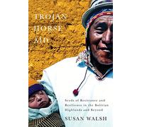 Trojan-Horse Aid: Seeds of Resistance and Resilience in the Bolivian Highlands and Beyond