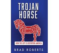 Trojan Horse: How the Left is Destroying America: 0