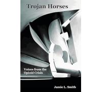 Trojan Horses: Voices from the Opioid Crisis