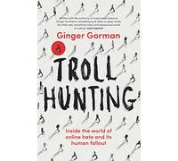 Troll Hunting: Inside the world of online hate and its human fallout