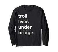 Troll Lives Under Bridge Long Sleeve T-Shirt