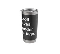 Troll Lives Under Bridge Stainless Steel Insulated Tumbler