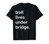 Troll Lives Under Bridge T-Shirt
