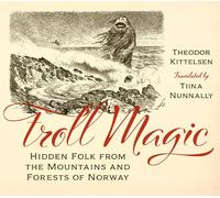 Troll Magic: Hidden Folk from by Theodor KittelsenTiina Nu (HB 2022)