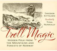 Troll Magic: Hidden Folk from the Mountains and Forests - Hardback NEW Kittelsen