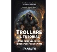Trollare il Tutorial: Reincarnato in un Boss per Principianti: Accogliente LitRPG Dungeon Crawl Isekai Fantasy (Cronache di Goroth)