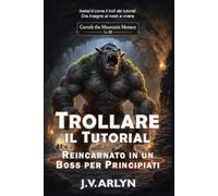 Trollare il Tutorial: Reincarnato in un Boss per Principianti: Accogliente LitRPG Dungeon Crawl Isekai Fantasy: 1 (Cronache di Goroth)