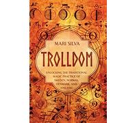 Trolldom: Unlocking the Traditional Magic Practice of Sweden, Norway, Denmark, and Finland