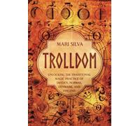 Trolldom: Unlocking the Traditional Magic Practice of Sweden, Norway, Denmark, and Finland (Spriritual Paganism)