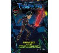 Trollhunters. Cuentos de Arcadia. Bienvenido a las Tierras Sombrías