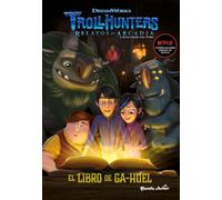 Trollhunters. Cuentos de Arcadia. El Libro de Ga-Huel: Narrativa 3 (Dreamworks. Trollhunters)