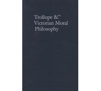 Trollope & Victorian Moral Philosophy