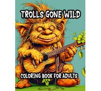 TROLLS GONE WILD: COLORING BOOK FOR ADULTSA