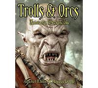 Trolls & Orcs Fantasy Grayscale Coloring Book: 60 Pages! 30 Dark Fantasy Creatures Ogres, Beasts, Giants - Two Gray Styles Each - For Adults