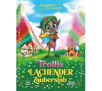 Trollys lachender Zauberstab: Ein magisches Abenteuer über das Glück, das man nicht kaufen kann! (Königreich der Wunder)