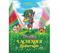 Trollys lachender Zauberstab: Ein magisches Abenteuer über das Glück, das man nicht kaufen kann! (Königreich der Wunder)
