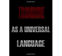 Trombone As a Universal Language: Blank Sheet Trombone Music Notebook,Manuscript Staff paper for Notes.Black Cover Composition Notebook 13 Staves, 8.5 x 11, 110 pages.GIFT FOR Trombone STUDENTS