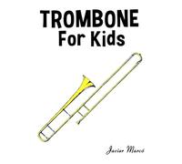 Trombone for Kids: Christmas Carols, Classical Music, Nursery Rhymes, Traditional & Folk Songs! (Sheet Music Book for Kids)