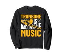 Trombone is the bacon of music Sweatshirt